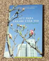 Att vara l&auml;rare i v&aring;r tid : inspirera, handleda, undervisa, organisera och bed&ouml;ma