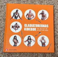 Gladiatorernas kokbok - f&ouml;r dig som vill bli stor och stark