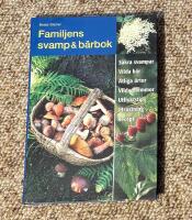 Familjens svamp & b&auml;rbok - [s&auml;kra svampar, vilda b&auml;r, &auml;tliga &ouml;rter, vilda blommor, utflyktstips, utrustning, recept]