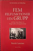 Fem felfunktioner i en grupp : och hur man skapar en fungerande arbetsgemenskap