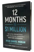 12 months to $1 million : How to pick a winning product, build a real business, and become a seven-figure entrepreneur
