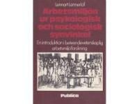 Arbetsmilj&ouml;n ur psykologisk och sociologisk synvinkel : en introduktion till beteendevetenskaplig arbetsmilj&ouml;forskning