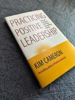 Practicing Positive Leadership: Tools and Techniques That Create Extraordinary Results 