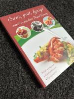 Sunt, gott, lyxigt med TV-kocken Karl Ljung : l&auml;tt vardagsmat, l&auml;ckra desserter, lyxig festmat