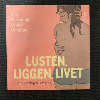 Lusten, liggen, livet : om vardag och k&aring;tslag
