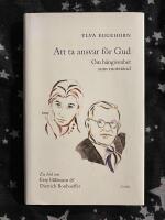 Att ta ansvar f&ouml;r Gud - om h&auml;ngivenhet som motst&aring;nd. En bok om Etty Hillesum & Dietrich Bonhoeffer