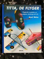 Titta, de flyger. Flygande modeller av papper, kartong och tr&auml;