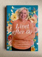 Livet efter 60 : inspiration f&ouml;r dig som vill b&ouml;rja om, s&auml;tta fart eller bara f&aring; det h&auml;rligare!