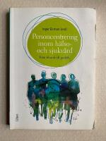 Personcentrering inom h&auml;lso- och sjukv&aring;rd : fr&aring;n filosofi till praktik