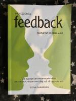 Professionell Feedback - Medvetna m&ouml;tens magi - om konsten att f&ouml;rb&auml;ttra prestation, arbetsklimat, skapa utveckling och n&aring; uppsatta m&aring;l
