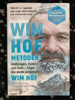 Wim Hof-metoden : andningen, kylan och livet - frig&ouml;r din dolda potential