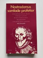 Nostradamus samlade profetior : allt av vikt som h&auml;nder i v&auml;rlden f&ouml;rutsagt till &aring;r 3797