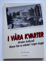 I v&aring;ra kvarter - 40-talets Hudiksvall - Minnen fr&aring;n en sm&aring;stad i krigets skugga
