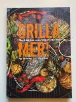 Grilla mer! : bbq, k&ouml;tt, fisk, vego, tillbeh&ouml;r & s&aring;ser