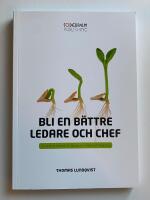 Bli en b&auml;ttre ledare och chef : en praktisk handbok f&ouml;r dig som utveckla ditt ledarskap