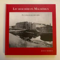 Liv och d&ouml;d p&aring; Malm&ouml;hus : ett f&auml;ngelses historia