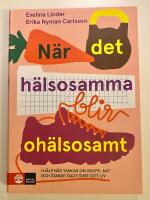 N&auml;r det h&auml;lsosamma blir oh&auml;lsosamt : hj&auml;lp n&auml;r tankar om kropp, mat och &auml;tande har tagit &ouml;ver ditt liv