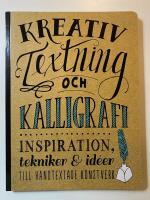 Kreativ textning och kalligrafi : inspiration, tekniker & id&eacute;er till handtextade konstverk
