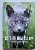 Kattens hemliga liv : hur din katt ser p&aring; v&auml;rlden