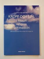Kropp och sj&auml;l i filosofi, religion och medicin - Id&eacute;historisk &ouml;versikt fr&aring;n antiken till v&aring;r egen tid