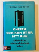 Chefen som kom ut ur sitt rum : s&aring; blir du en relationsfr&auml;mjande ledare