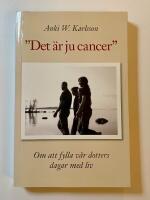 Det &auml;r ju cancer - Om att fylla v&aring;r dotters dagar med liv.