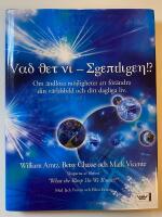 Vad vet vi - egentligen!? Om &auml;ndl&ouml;sa m&ouml;jligheter att f&ouml;r&auml;ndra din v&auml;rldsbild och ditt dagliga liv