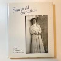 Som en eld &ouml;ver askan : Edith S&ouml;dergrans fotografier