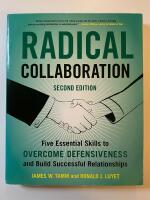Radical collaboration - five essential skills to overcome defensiveness and build successful relationships