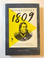 Revolutionen 1809 : i huvudet p&aring; rebellen som f&ouml;rvandlade Sverige