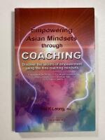 Empowering Asian Mindsets through Coaching - Discover the secrets of empowerment using the nine coaching mindsets - A Handbook for Managers to unleash creativity, drive innovation and develop high performance teams