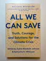 All we can save - Truth, courage, and solutions for the climate crisis