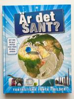 &Auml;r det sant? : Fantastiska fakta i bilder