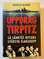 Uppdrag Tirpitz : S&aring; s&auml;nktes Hitlers st&ouml;rsta slagskepp