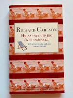 Hetsa inte upp dig &ouml;ver sm&aring;saker - 100 s&auml;tt att hindra sm&aring;saker fr&aring;n att ta &ouml;ver