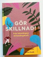 G&ouml;r skillnad! : Fr&aring;n klimat&aring;ngest till handlingskraft
