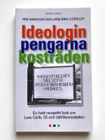 Ideologin och pengarna bakom kostr&aring;den - En helt receptfri bok om Low Carb, GI och tallriksmodellen