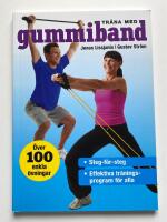 Tr&auml;na med gummiband - &ouml;ver 100 enkla &ouml;vningar ; steg-f&ouml;r-steg ; effektiva tr&auml;ningsprogram f&ouml;r alla
