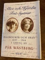 Alice och Hj&ouml;rdis : tv&aring; systrar : dagb&ouml;cker och brev 1885-1964