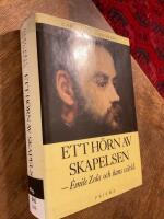 Ett h&ouml;rn av skapelsen : &Eacute;mile Zola och hans v&auml;rld