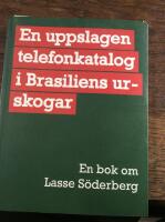 En uppslagen telefonkatalog i Brasiliens urskogar : en bok om Lasse Söderberg