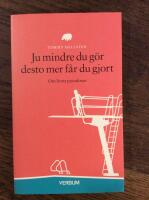 Ju mindre du g&ouml;r desto mer f&aring;r du gjort : om livets paradoxer