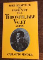 Kort ber&auml;ttelse om ursprunget til thronf&ouml;ljare-valet i &Ouml;rebro &aring;r 1810 : Brief account on the origin of the election of successor to the throne at &Ouml;rebro in the year 1810