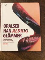 Oralsex han aldrig gl&ouml;mmer: 52 tekniker som g&ouml;r din man galen av &aring;tr&aring;