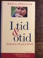 I tid och otid : hemma och p&aring; jobbet