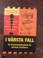 I v&auml;rsta fall - En &ouml;verlevnadshandbok f&ouml;r extrema situationer