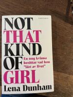 Not that kind of girl : en ung kvinna ber&auml;ttar vad hon "l&auml;rt av livet"