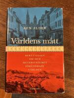 V&auml;rldens m&aring;tt : Ber&auml;ttelsen om hur metersystemet f&ouml;r&auml;ndrade v&auml;rlden