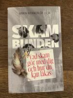 Skambunden : vad skam g&ouml;r med dig och hur du kan l&auml;kas