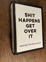 Shit happens get over it - goda r&aring;d f&ouml;r d&aring;liga dagar